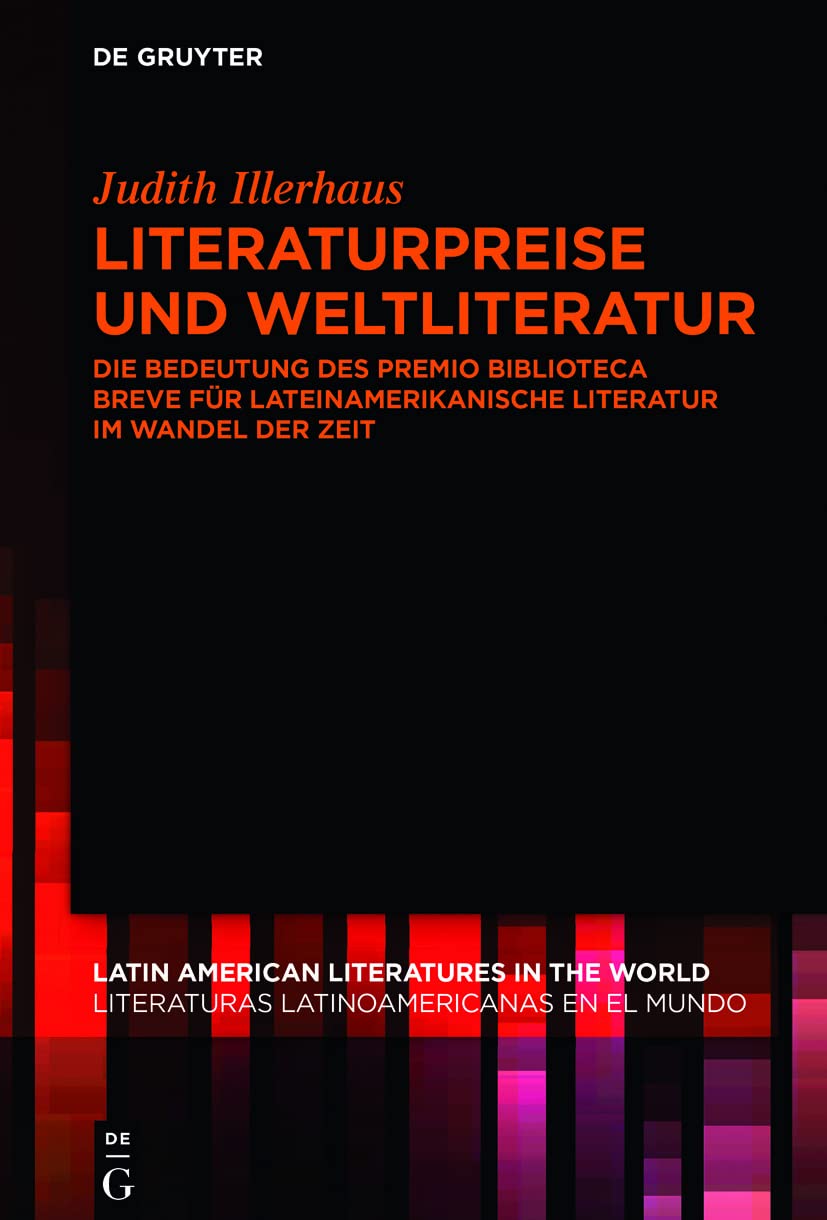 Literaturpreise und Weltliteratur: Die Bedeutung des Premio Biblioteca Breve für lateinamerikanische Literatur im Wandel der Zeit (Latin American ... Latinoamericanas en el Mundo, 12, Band 12)
