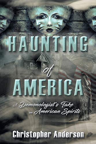 Haunting of America: A Demonologist?s Take on American Spirits