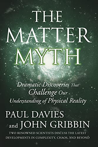 The Matter Myth: Dramatic Discoveries that Challenge Our Understanding of Physical Reality