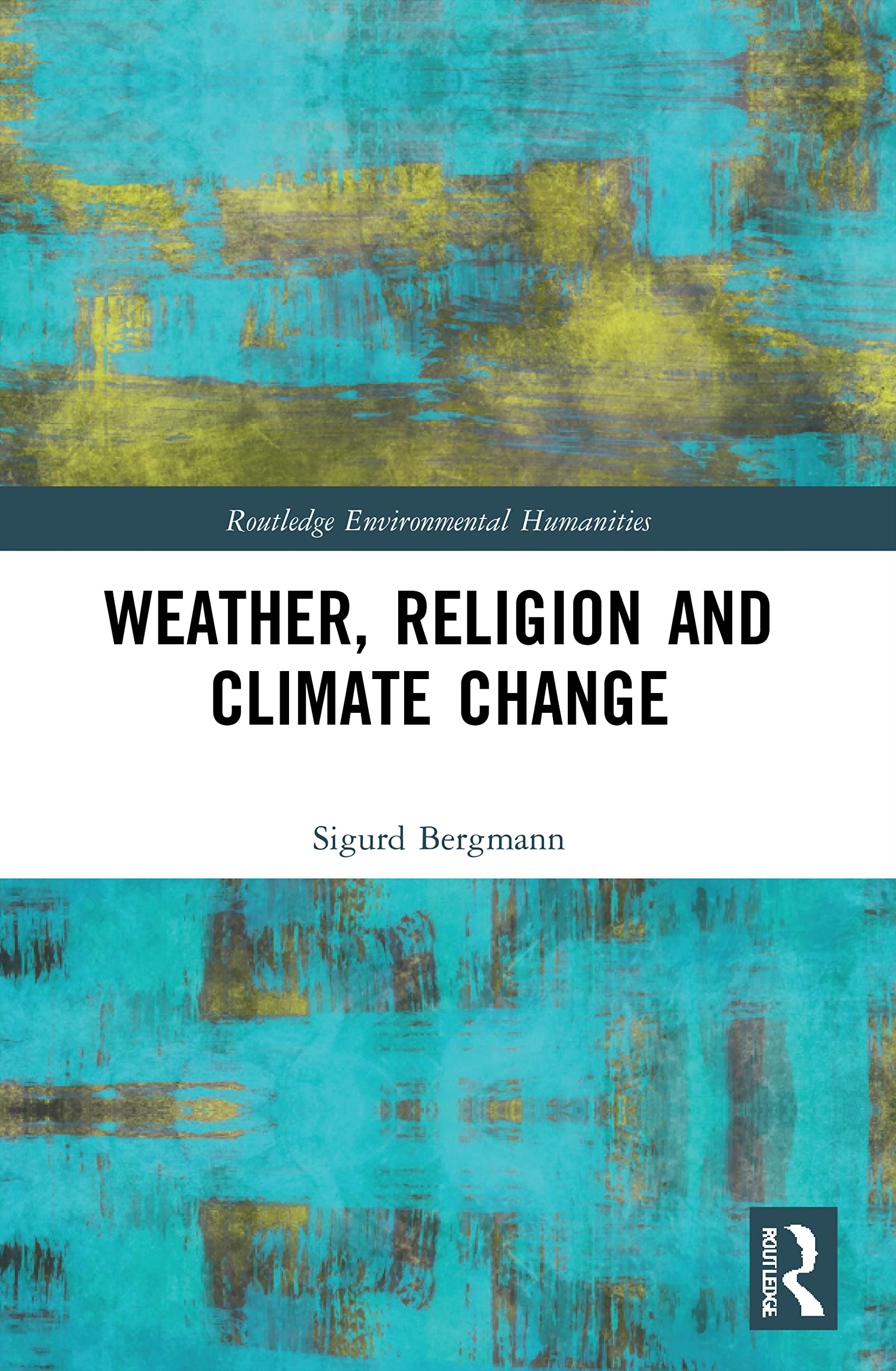 Weather, Religion and Climate Change (Routledge Environmental Humanities)