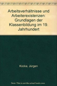 Geschichte der Arbeiter und der Arbeiterbewegung in Deutschland seit dem Ende des 18. Jahrhunderts, Band 2:  Arbeitsverhältnisse und ... der Klassenbildung im 19. Jahrhundert