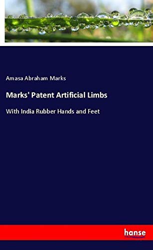 Marks' Patent Artificial Limbs: With India Rubber Hands and Feet