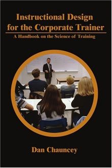 Instructional Design for the Corporate Trainer: A Handbook on the Science of Training