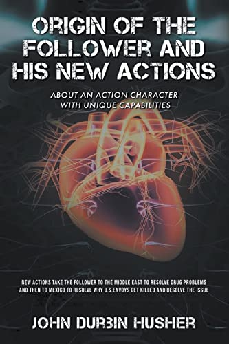 Origin of The Follower and His New Actions: ABOUT AN ACTION CHARACTER WITH UNIQUE CAPABILITIES