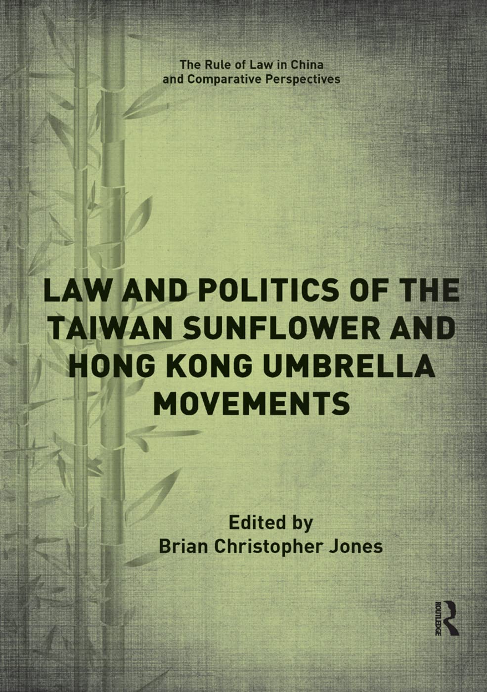 Law and Politics of the Taiwan Sunflower and Hong Kong Umbrella Movements (Rule of Law in China and Comparative Perspectives)