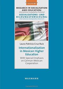 Internationalization in Mexican Higher Education: With Special Emphasis on German-Mexican Cooperation (Historisch-vergleichende Sozialisations- und Bildungsforschung)