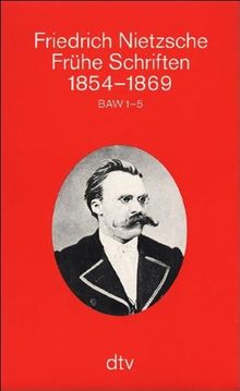 Frühe Schriften 1854 - 1869: BAW 1 - 5: 5 Bände