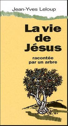 La vie de Jésus racontée par un arbre