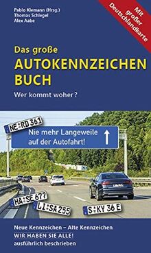 Das große Autokennzeichen Buch: Wer kommt woher? Neue Kennzeichen – Alte Kennzeichen WIR HABEN SIE ALLE! ausführlich beschrieben