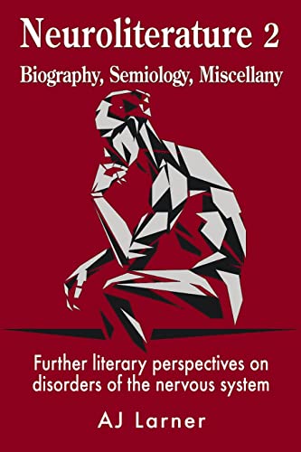 Neuroliterature 2 Biography, Semiology, Miscellany: Further literary perspectives on disorders of the nervous system