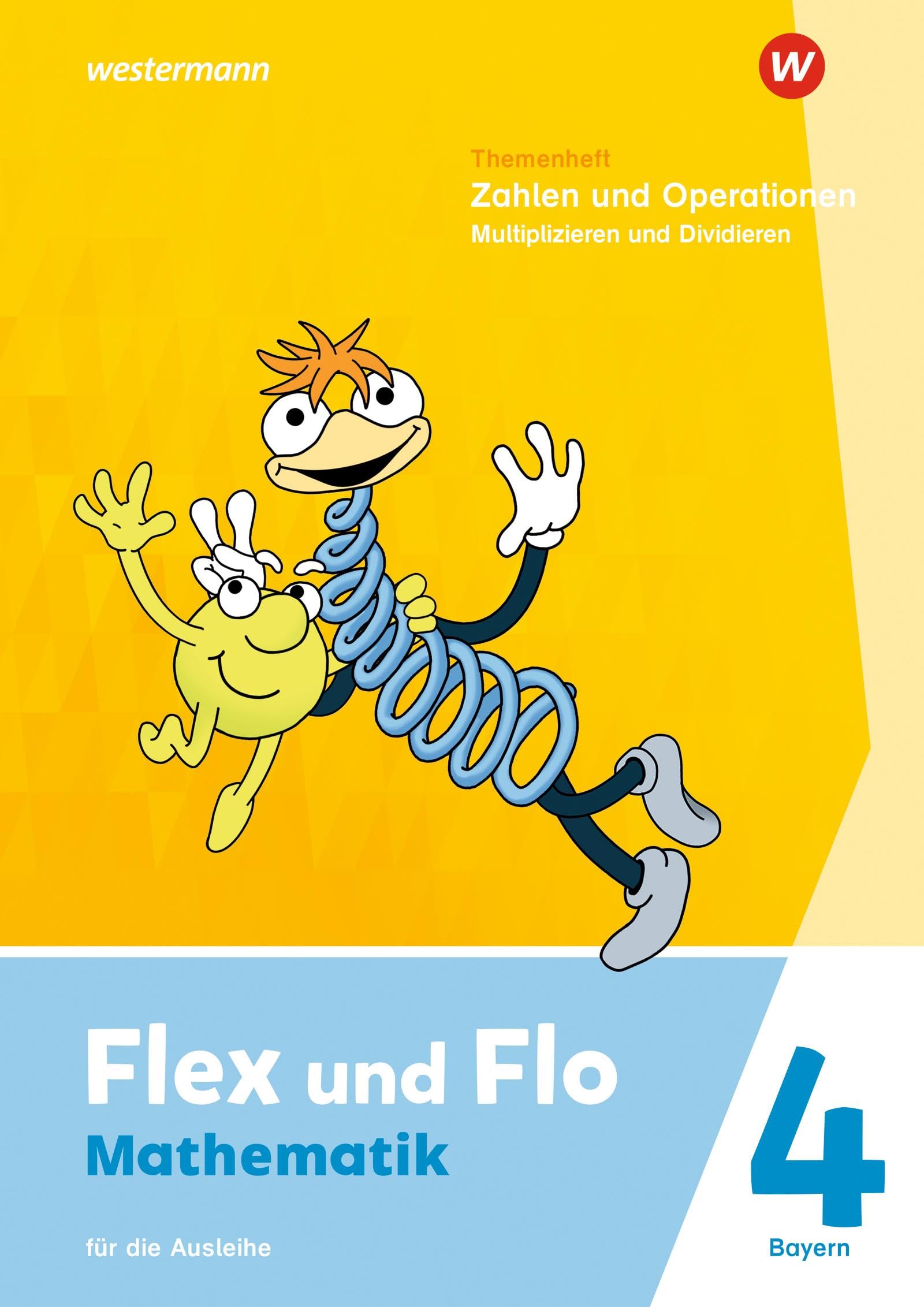 Flex und Flo - Ausgabe 2023 für Bayern: Themenheft Zahlen und Operationen: Multiplizieren und Dividieren 4 Für die Ausleihe