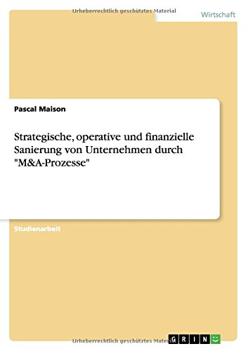 Strategische, operative und finanzielle Sanierung von Unternehmen durch M&A-Prozesse