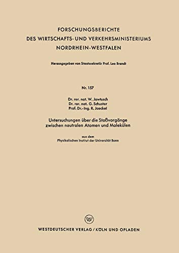 Untersuchungen über die Stoßvorgänge zwischen neutralen Atomen und Molekülen: Aus Dem Physikalischen Institut Der Universität Bonn (Forschungsberichte ... Nordrhein-Westfalen, 157, Band 157)