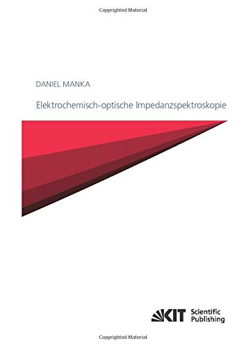 Elektrochemisch-optische Impedanzspektroskopie: Dissertationsschrift (Schriften des Instituts für Angewandte Materialien - Werkstoffe der Elektrotechnik, Karlsruher Institut für Technologie)