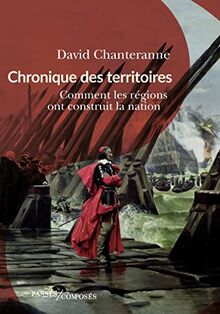 Chroniques des territoires : comment les régions ont construit la nation