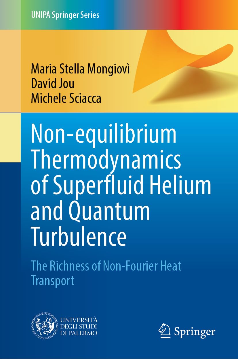 Non-equilibrium Thermodynamics of Superfluid Helium and Quantum Turbulence: The Richness of Non-Fourier Heat Transport (UNIPA Springer Series)