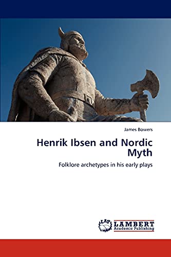 Henrik Ibsen and Nordic Myth: Folklore archetypes in his early plays