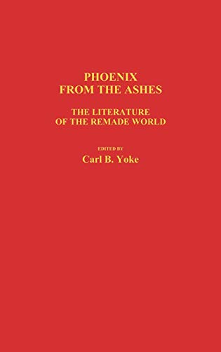 Phoenix from the Ashes: The Literature of the Remade World (Contributions to the Study of Science Fiction and Fantasy, Band 30)