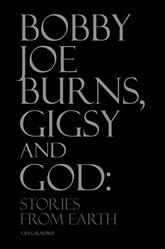 Bobby Joe Burns, Gigsy and God: Stories From Earth