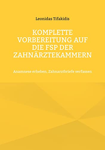 Komplette Vorbereitung auf die FSP der Zahnärztekammern: Anamnese erheben, Zahnarztbriefe verfassen