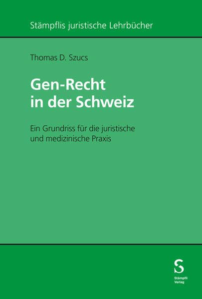 Gen-Recht in der Schweiz: Ein Grundriss für die juristische und medizinische Praxis (Stämpflis juristische Lehrbücher)
