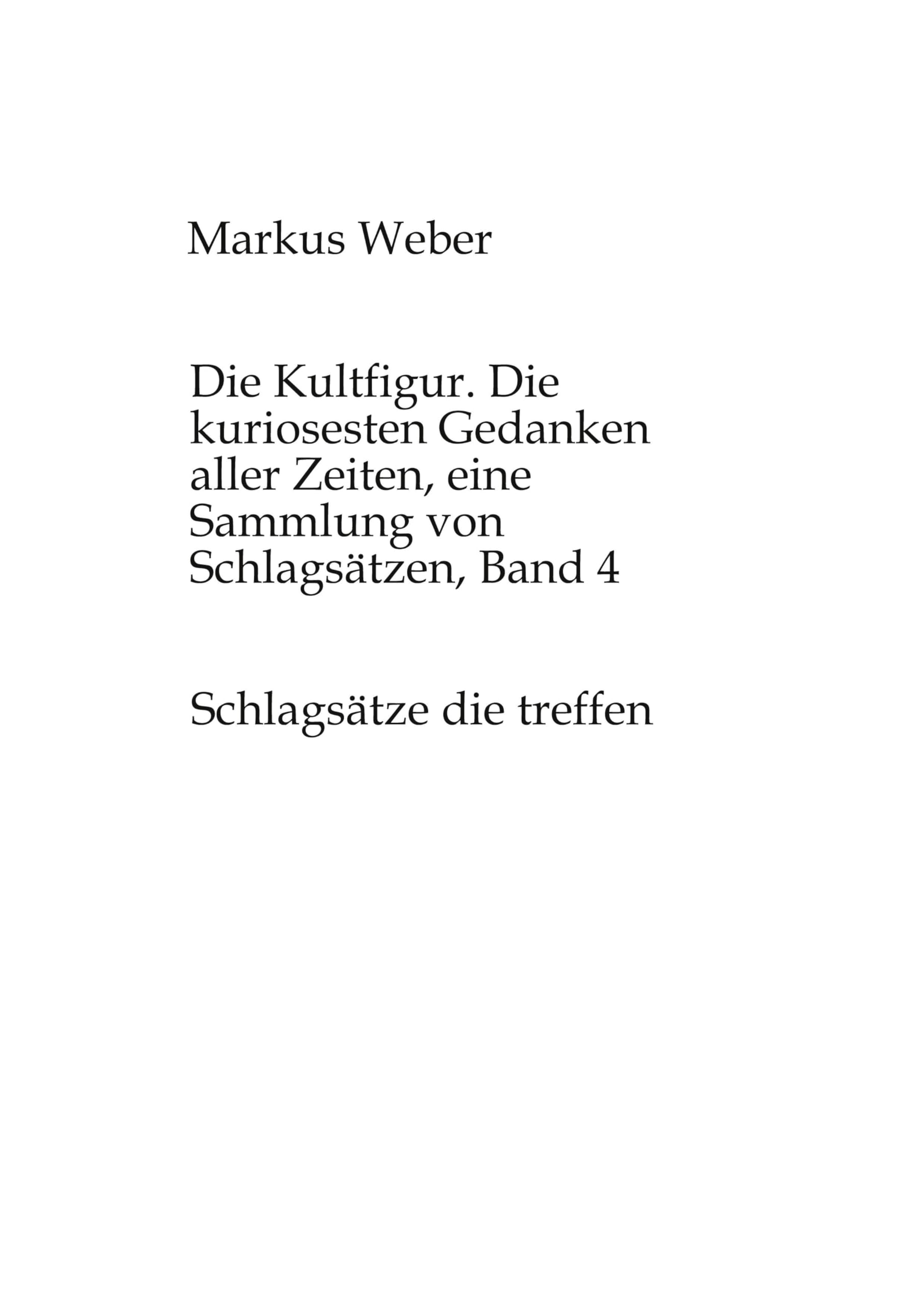 Die Kultfigur. Die kuriosesten Gedanken aller Zeiten, eine Sammlung von Schlagsätzen, Band 4: Schlagsätze die treffen