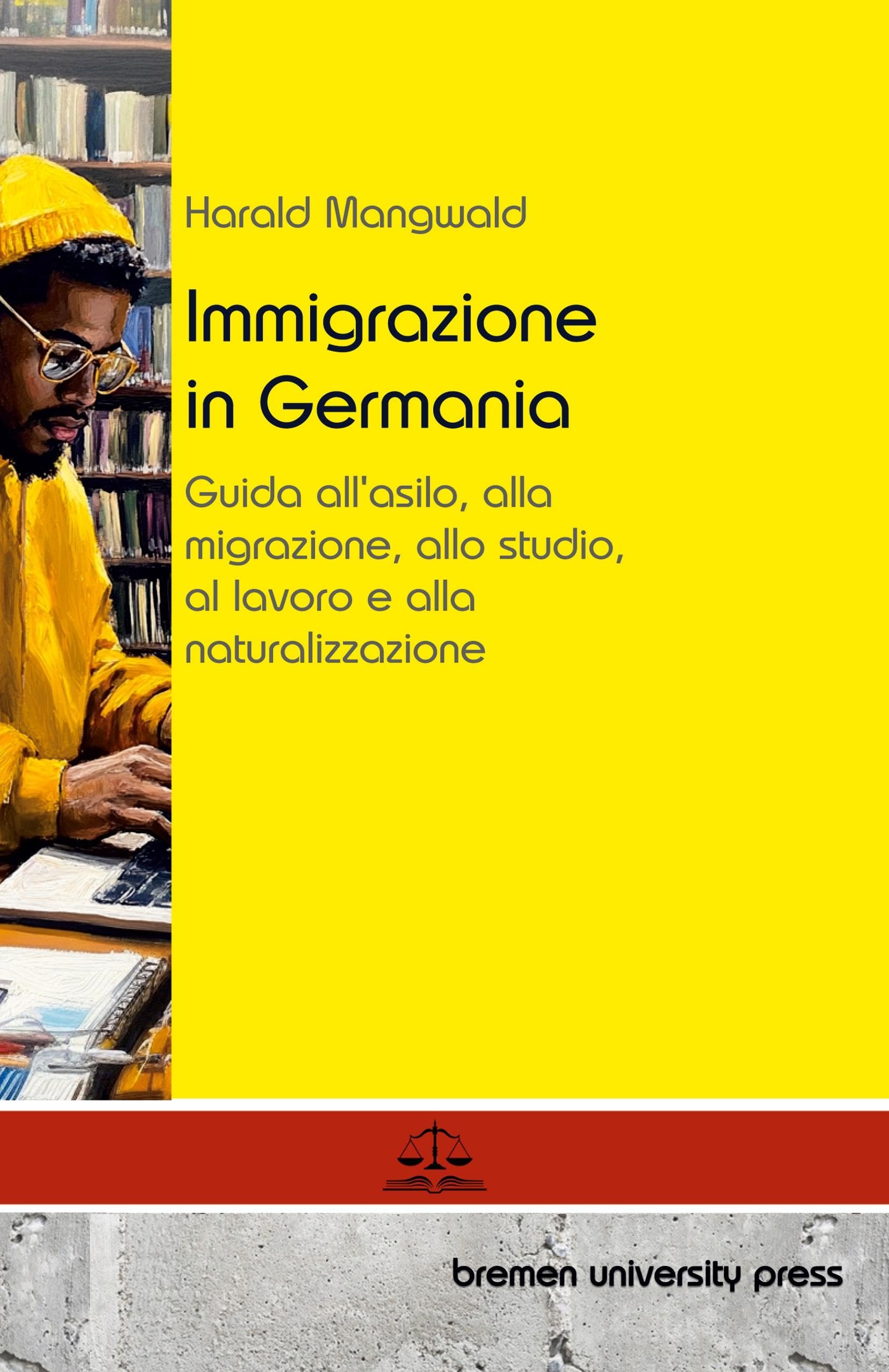 Immigrazione in Germania: Guida all'asilo, alla migrazione, allo studio, al lavoro e alla naturalizzazione