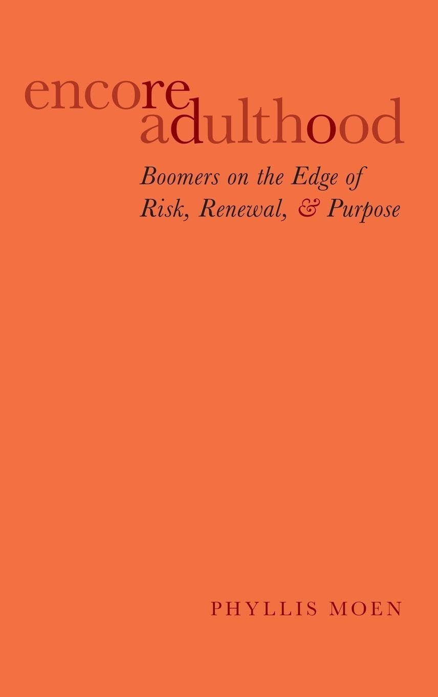 Encore Adulthood: Boomers on the Edge of Risk, Renewal, & Purpose
