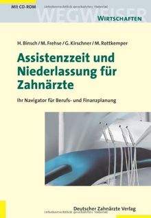 Wegweiser Assistenzzeit und Niederlassung für Zahnärzte: Ihr Navigator für Berufs- und Finanzplanung