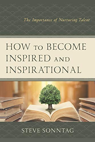 How to Become Inspired and Inspirational: The Importance of Nurturing Talent