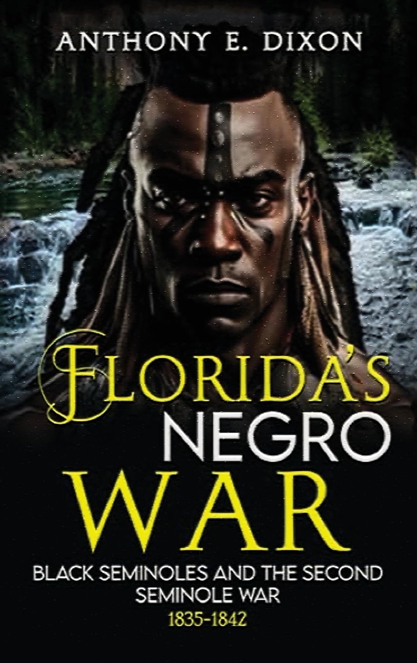 FLORIDA'S NEGRO WAR: BLACK SEMINOLES AND THE SECOND SEMINOLE WAR 1835-1842