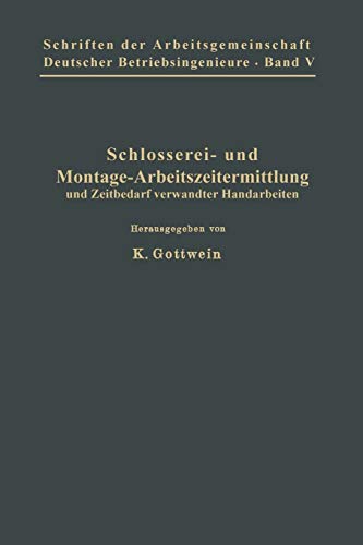 Schlosserei- und Montage-Arbeitszeitermittlung und Zeitbedarf verwandter Handarbeiten. Hrsg. von (Schriften der Arbeitsgemeinschaft Deutscher Betriebsingenieure, 5, Band 5)