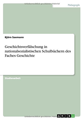 Geschichtsverfälschung in nationalsozialistischen Schulbüchern des Faches Geschichte