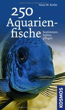 250 Aquarienfische: bestimmen - halten - pflegen