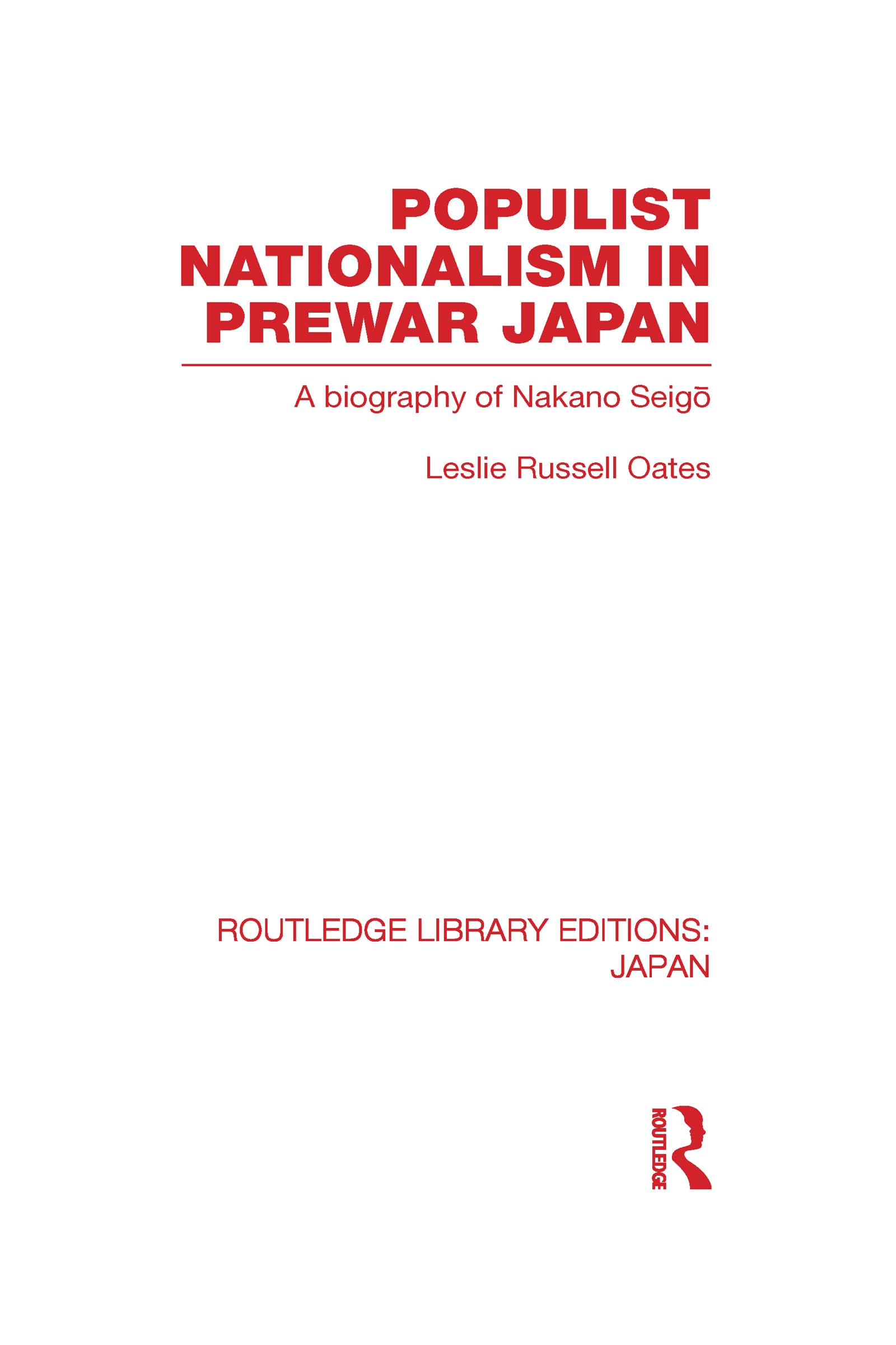Populist Nationalism in Pre-War Japan: A Biography of Nakano Seigo (Routledge Library Editions: Japan)