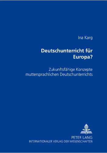 Deutschunterricht für Europa?: Zukunftsfähige Konzepte muttersprachlichen Deutschunterrichts