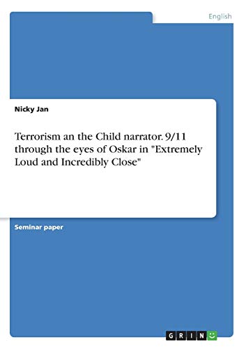 Terrorism an the Child narrator. 9/11 through the eyes of Oskar in Extremely Loud and Incredibly Close