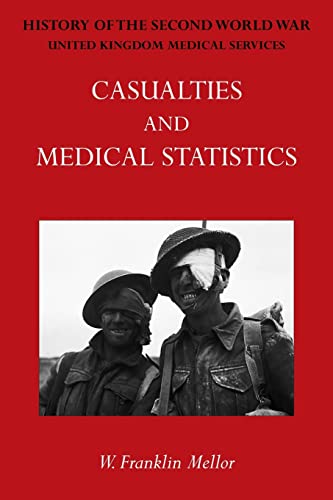 OFFICIAL HISTORY OF THE SECOND WORLD WAR - MEDICAL SERVICES: Casualties and Medical Statistics