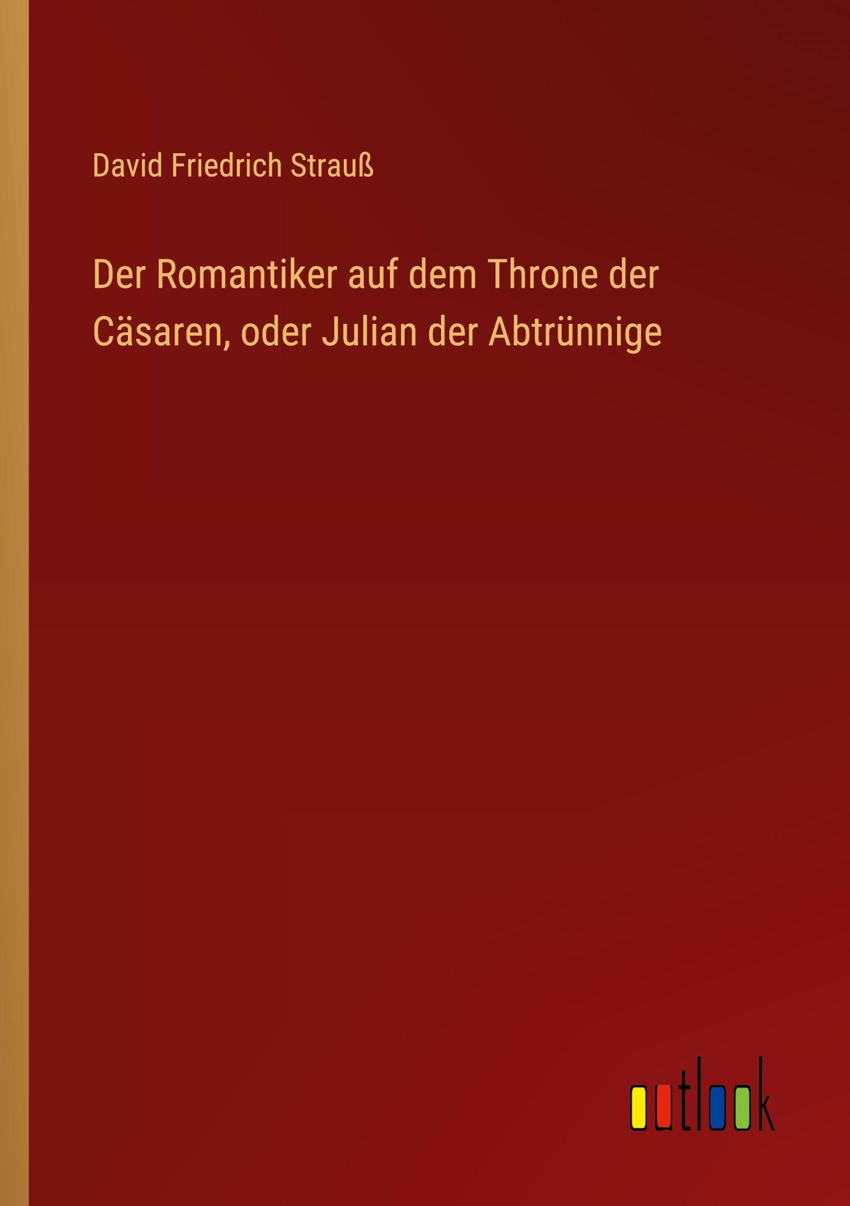Der Romantiker auf dem Throne der Cäsaren, oder Julian der Abtrünnige