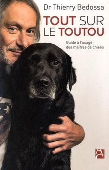 Tout sur le toutou : guide à l'usage des maîtres de chiens