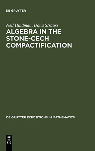Algebra in the Stone-Cech Compactification: Theory and Applications (De Gruyter Expositions in Mathematics, 27)