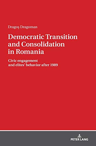 Democratic Transition and Consolidation in Romania: Civic engagement and elite behavior after 1989