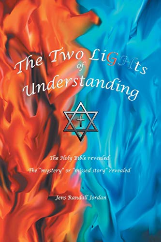 The Two Lights of Understanding: The Holy Bible Revealed, the “Mystery or “Missed Story” Revealed