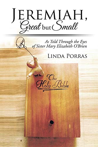 Jeremiah, Great but Small: As Told Through the Eyes of Sister Mary Elizabeth O'Brien