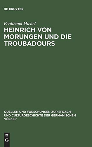 Heinrich von Morungen und die Troubadours: Ein Beitrag zur Betrachtung des Verhältnisses zwischen deutschem und provenzalischem Minnesang (Quellen und ... der germanischen Völker, 38, Band 38)