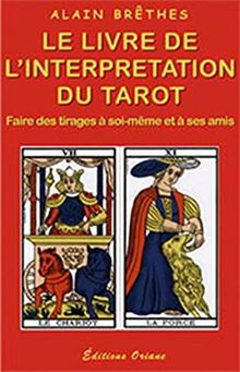 Le livre de l'interprétation du tarot : faire des tirages à soi-même et à ses amis