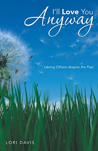 I'll Love You Anyway: Loving Others despite the Past