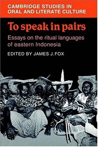 To Speak in Pairs: Essays on the Ritual Languages of eastern Indonesia (Cambridge Studies in Oral and Literate Culture, Band 15)