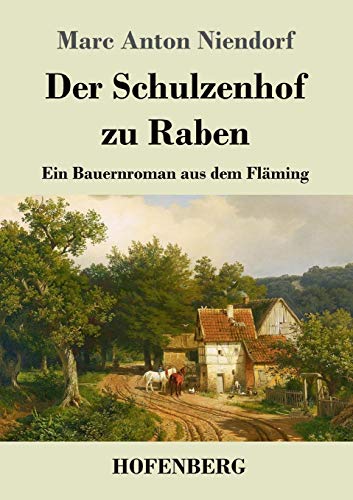 Der Schulzenhof zu Raben: Ein Bauernroman aus dem Fläming