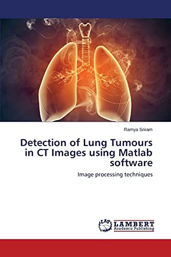 Detection of Lung Tumours in CT Images using Matlab software: Image processing techniques